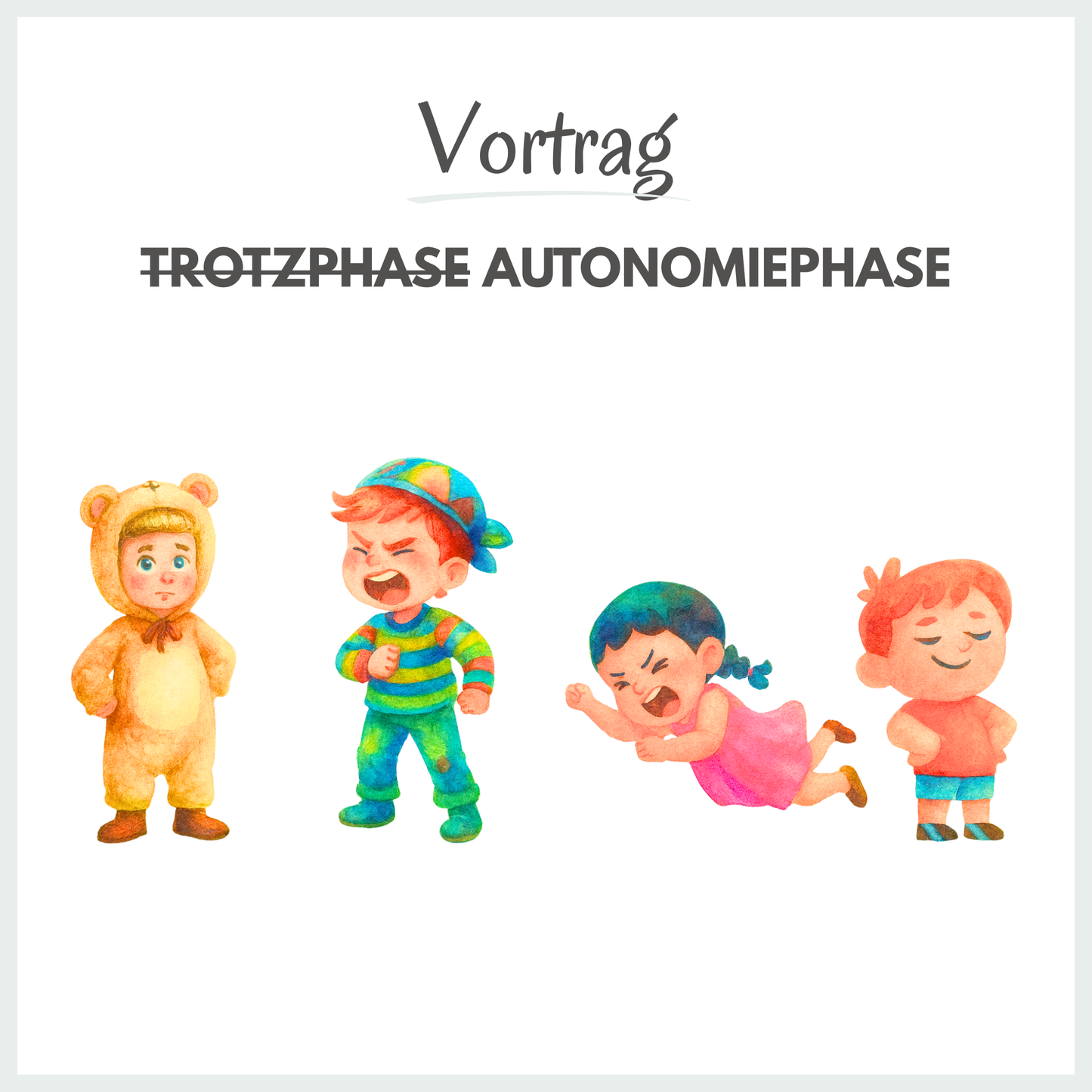 Vortrag zur Autonomiephase (bis 5 Jahre) Autonomie verstehen - kein Trotz mehr sehen